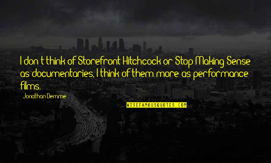 Stop Making Sense Quotes By Jonathan Demme: I don't think of Storefront Hitchcock or Stop