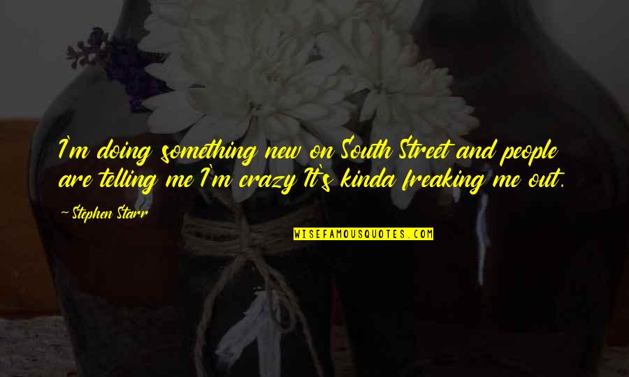 Stop Malnutrition Quotes By Stephen Starr: I'm doing something new on South Street and