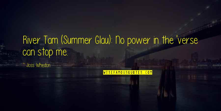 Stop Me If U Can Quotes By Joss Whedon: River Tam (Summer Glau): No power in the