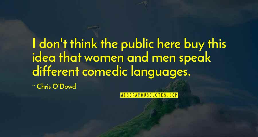 Stop Meddling In My Business Quotes By Chris O'Dowd: I don't think the public here buy this