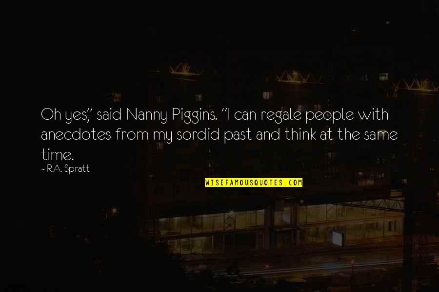 Stop Motion Animation Quotes By R.A. Spratt: Oh yes," said Nanny Piggins. "I can regale