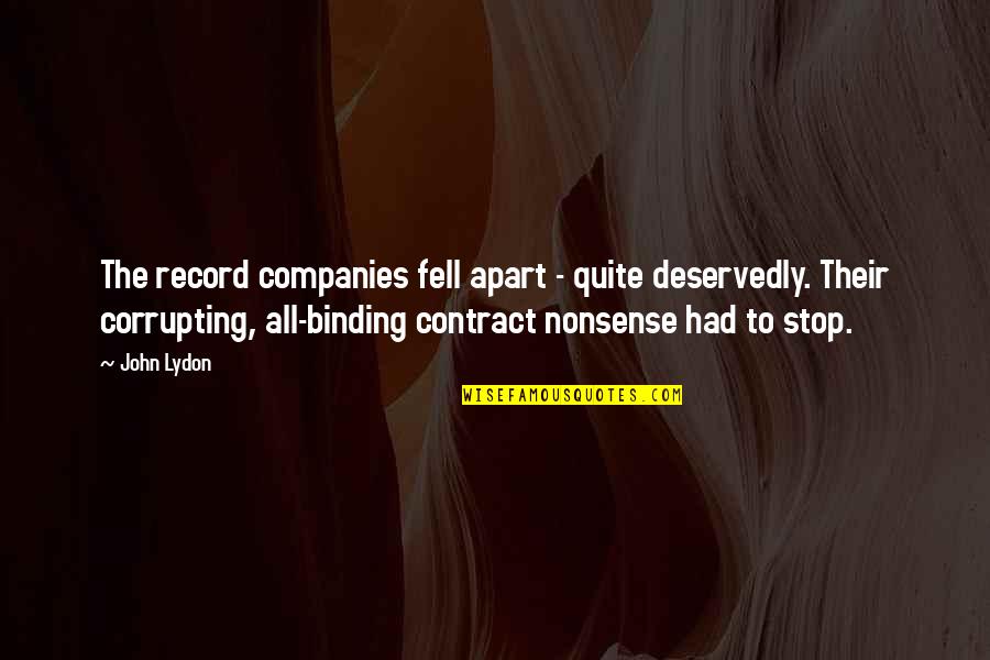Stop Nonsense Quotes By John Lydon: The record companies fell apart - quite deservedly. Stop Nonsense Quotes By John Lydon: The record companies fell apart - quite deservedly.