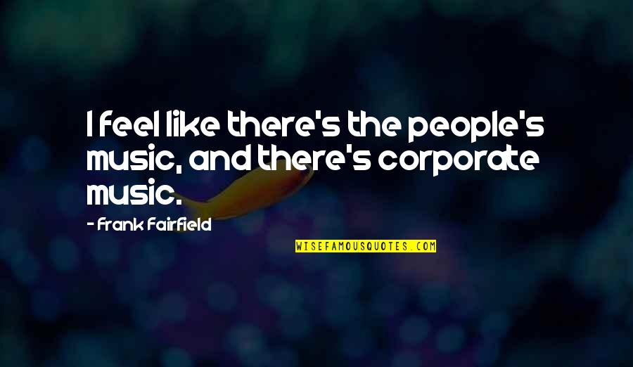 Stop Obesity Quotes By Frank Fairfield: I feel like there's the people's music, and