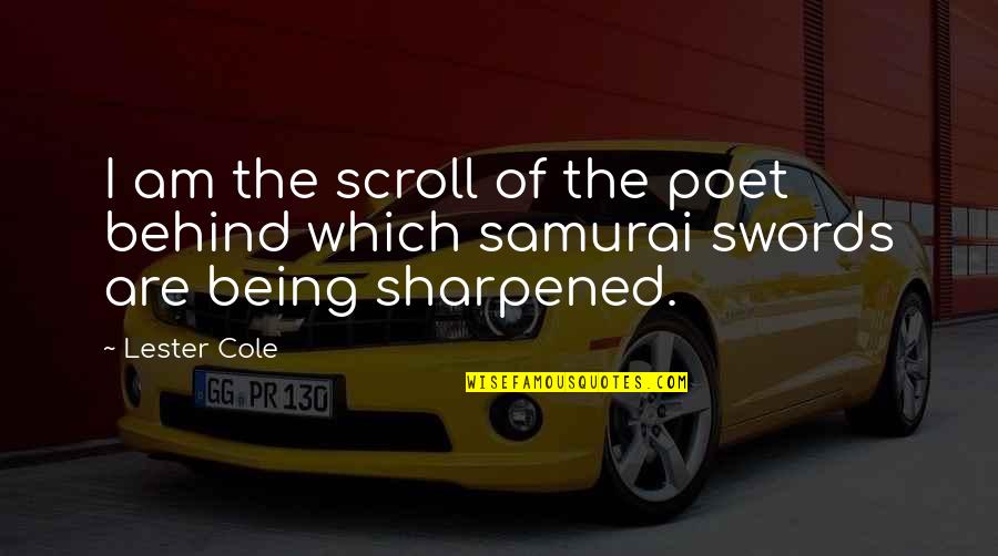 Stop Obsessing Quotes By Lester Cole: I am the scroll of the poet behind