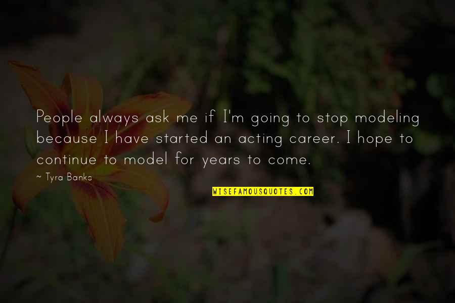 Stop Over Acting Quotes By Tyra Banks: People always ask me if I'm going to