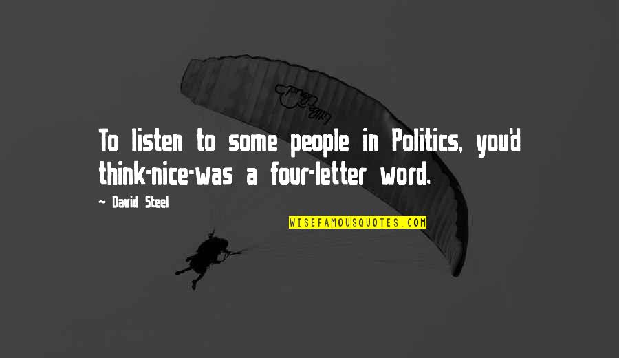 Stop Playing Games Quotes By David Steel: To listen to some people in Politics, you'd