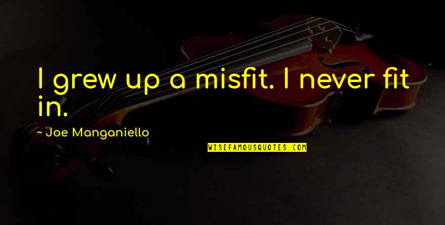 Stop Playing With My Emotions Quotes By Joe Manganiello: I grew up a misfit. I never fit
