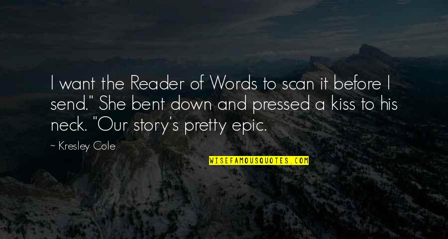 Stop Poking Nose Quotes By Kresley Cole: I want the Reader of Words to scan