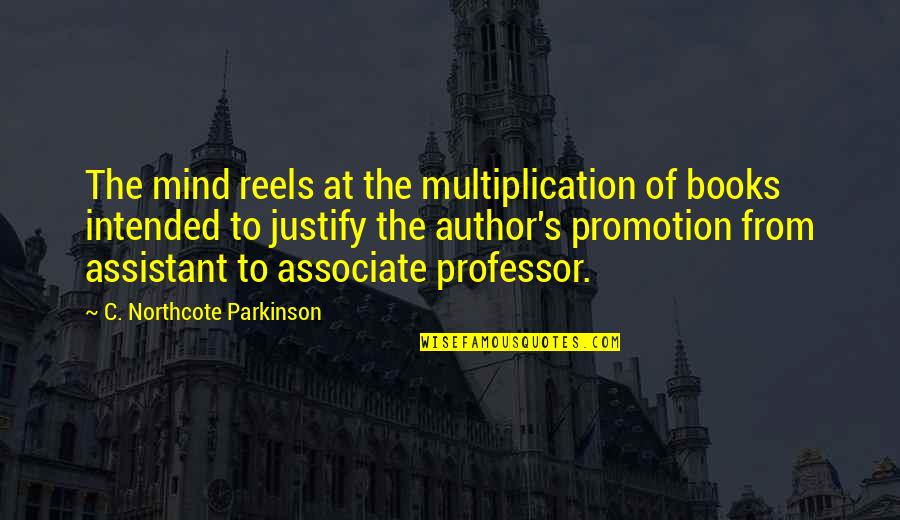Stop Presuming Quotes By C. Northcote Parkinson: The mind reels at the multiplication of books Stop Presuming Quotes By C. Northcote Parkinson: The mind reels at the multiplication of books