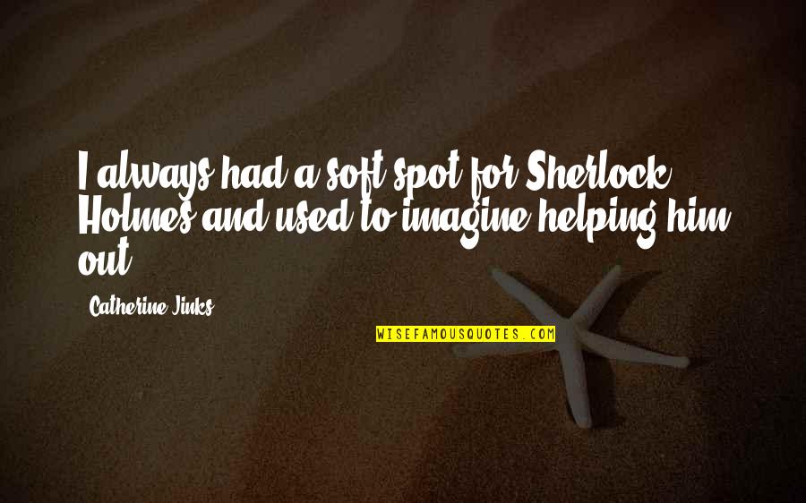 Stop Presuming Quotes By Catherine Jinks: I always had a soft spot for Sherlock