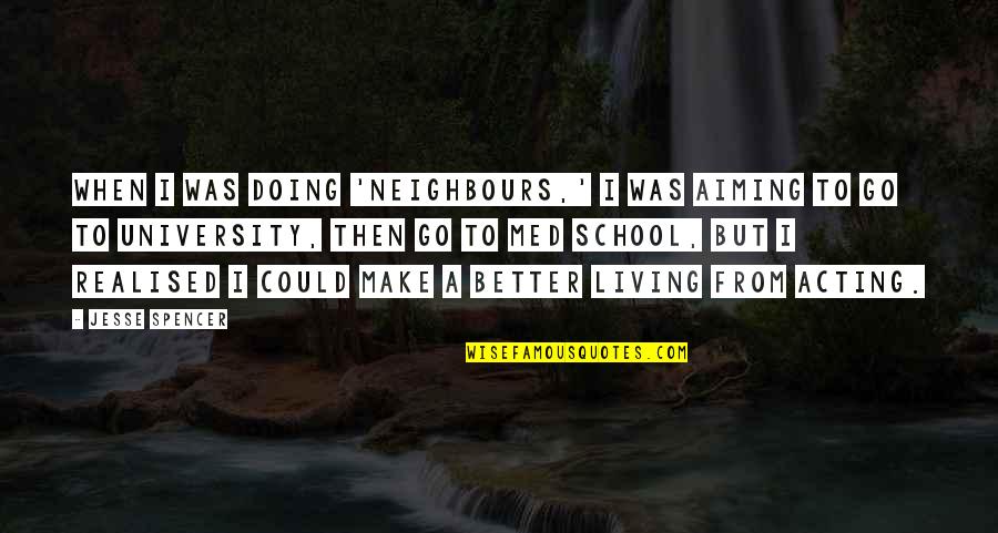 Stop Presuming Quotes By Jesse Spencer: When I was doing 'Neighbours,' I was aiming Stop Presuming Quotes By Jesse Spencer: When I was doing 'Neighbours,' I was aiming