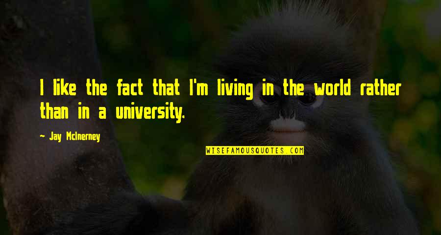 Stop Pretending You're Rich Quotes By Jay McInerney: I like the fact that I'm living in