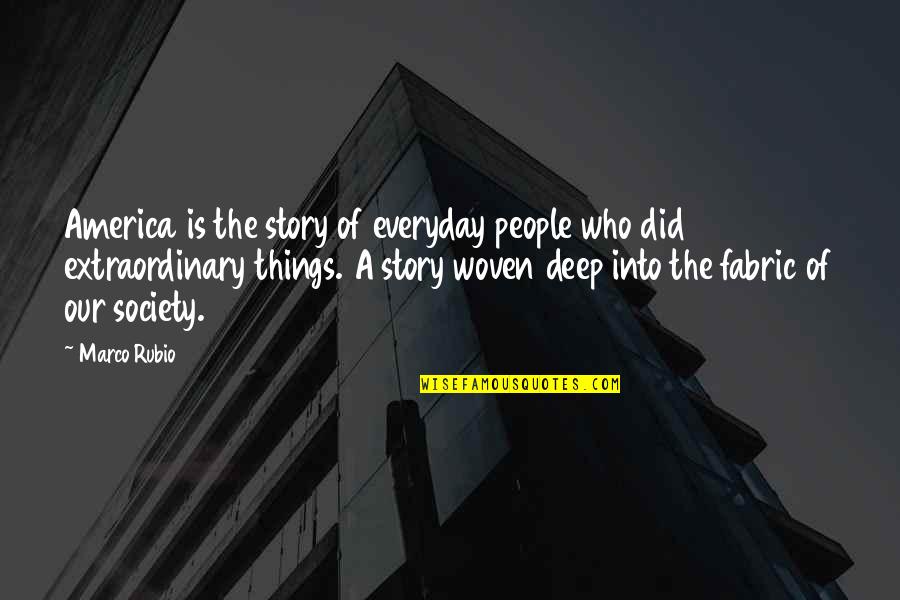 Stop Proving Yourself Quotes By Marco Rubio: America is the story of everyday people who