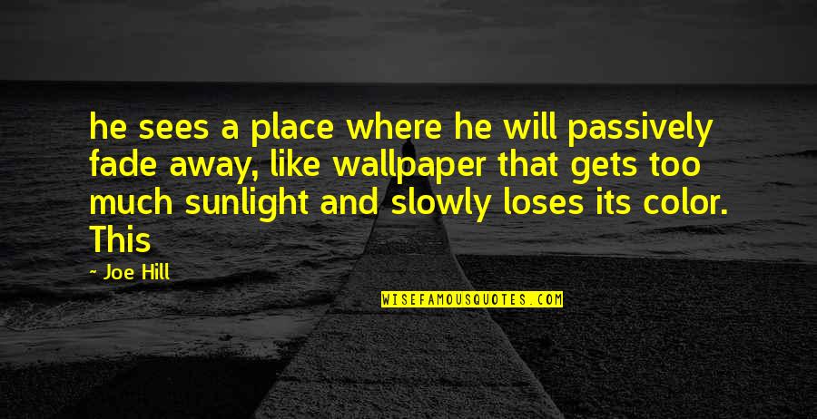 Stop Pulling Me Down Quotes By Joe Hill: he sees a place where he will passively