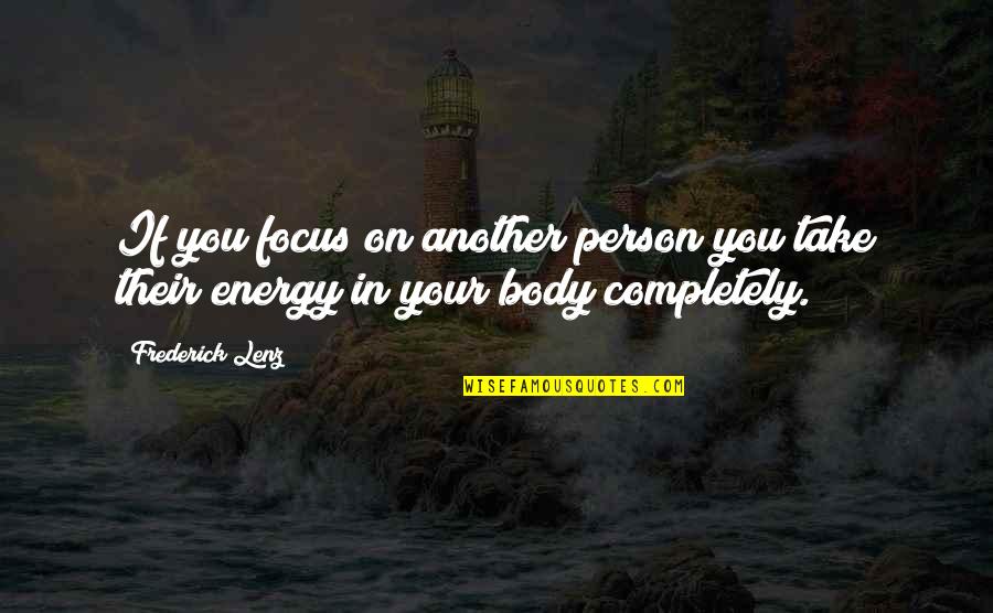 Stop Pushing Me Away Quotes By Frederick Lenz: If you focus on another person you take