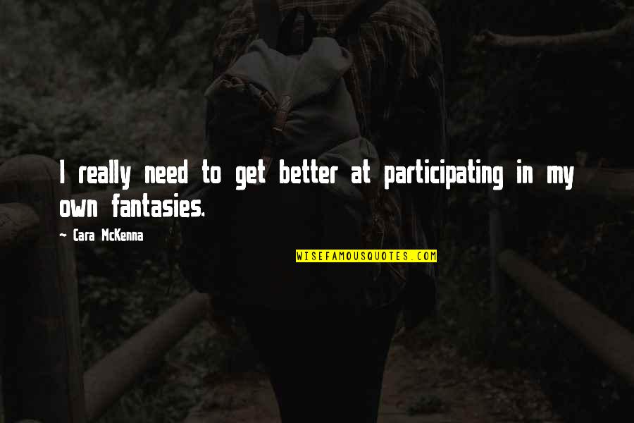Stop Putting People On Pedestals Quotes By Cara McKenna: I really need to get better at participating