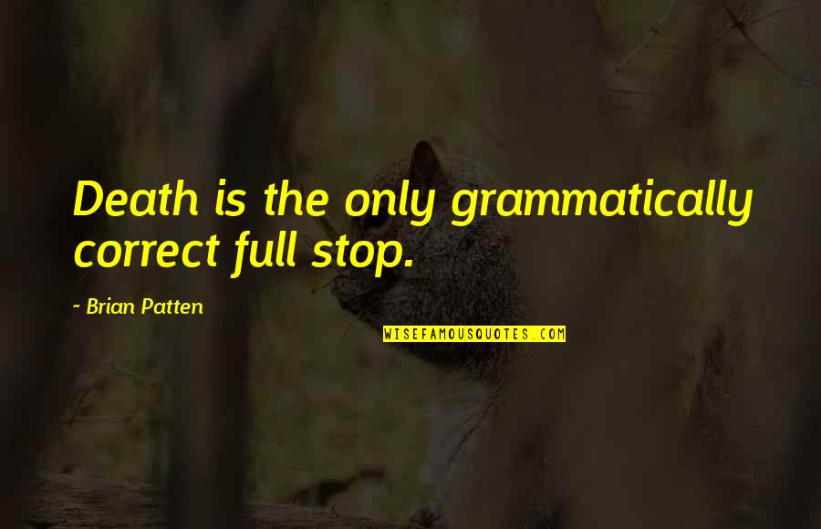 Stop Quotes By Brian Patten: Death is the only grammatically correct full stop.