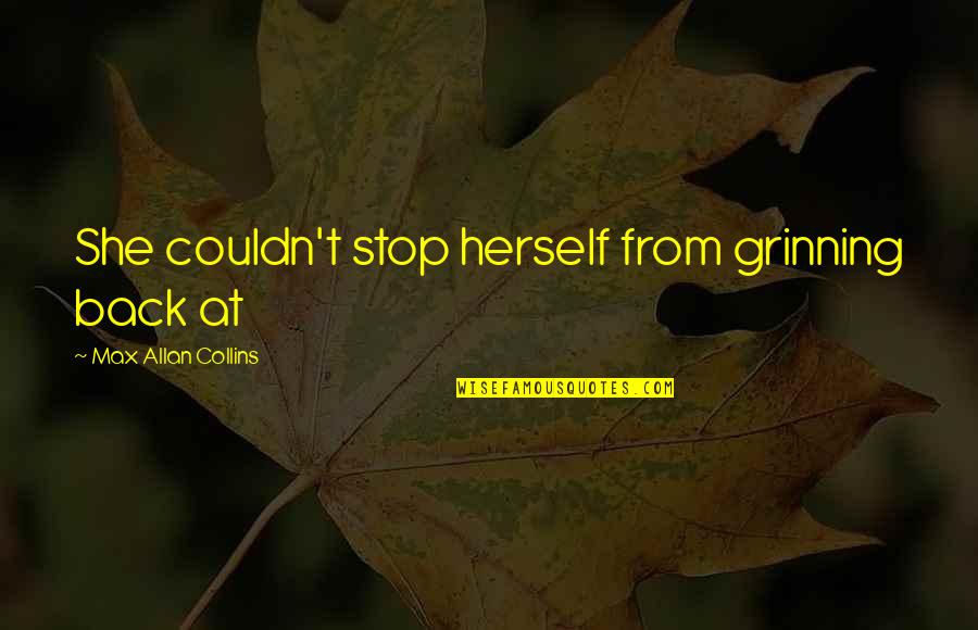 Stop Quotes By Max Allan Collins: She couldn't stop herself from grinning back at