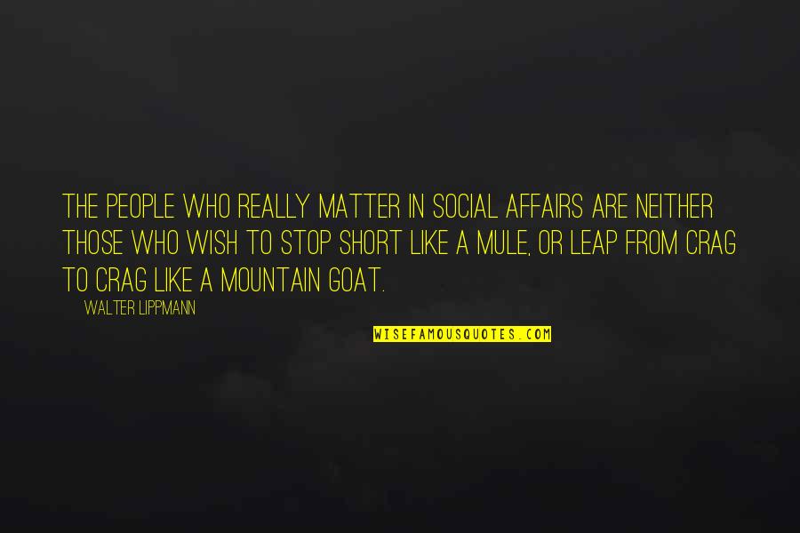 Stop Quotes By Walter Lippmann: The people who really matter in social affairs