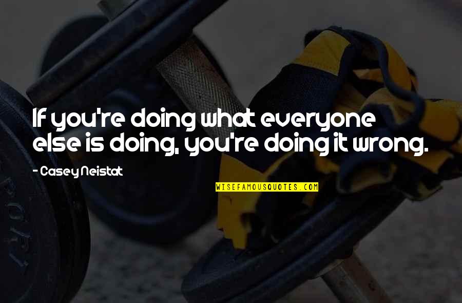 Stop Racial Profiling Quotes By Casey Neistat: If you're doing what everyone else is doing,