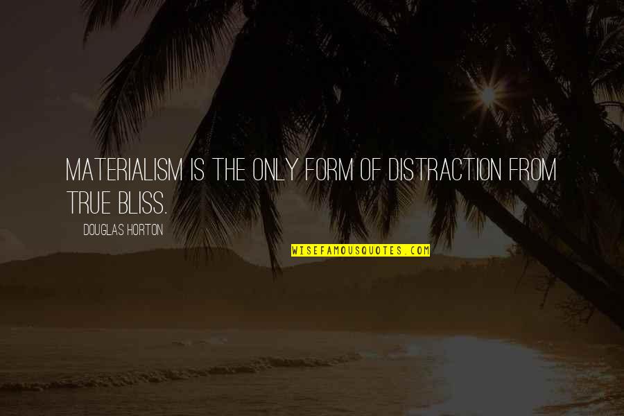 Stop Racial Profiling Quotes By Douglas Horton: Materialism is the only form of distraction from