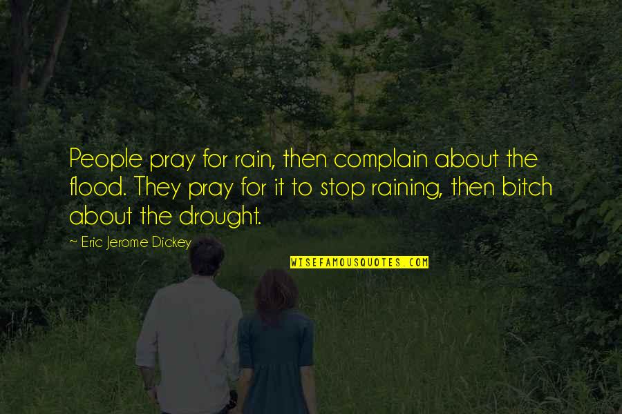 Stop Raining Quotes By Eric Jerome Dickey: People pray for rain, then complain about the