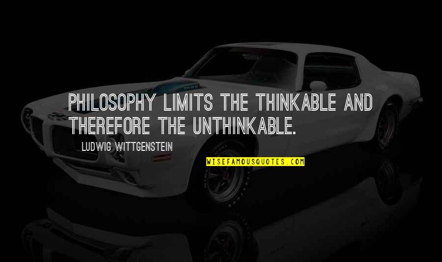 Stop Rapping Quotes By Ludwig Wittgenstein: Philosophy limits the thinkable and therefore the unthinkable. Stop Rapping Quotes By Ludwig Wittgenstein: Philosophy limits the thinkable and therefore the unthinkable.