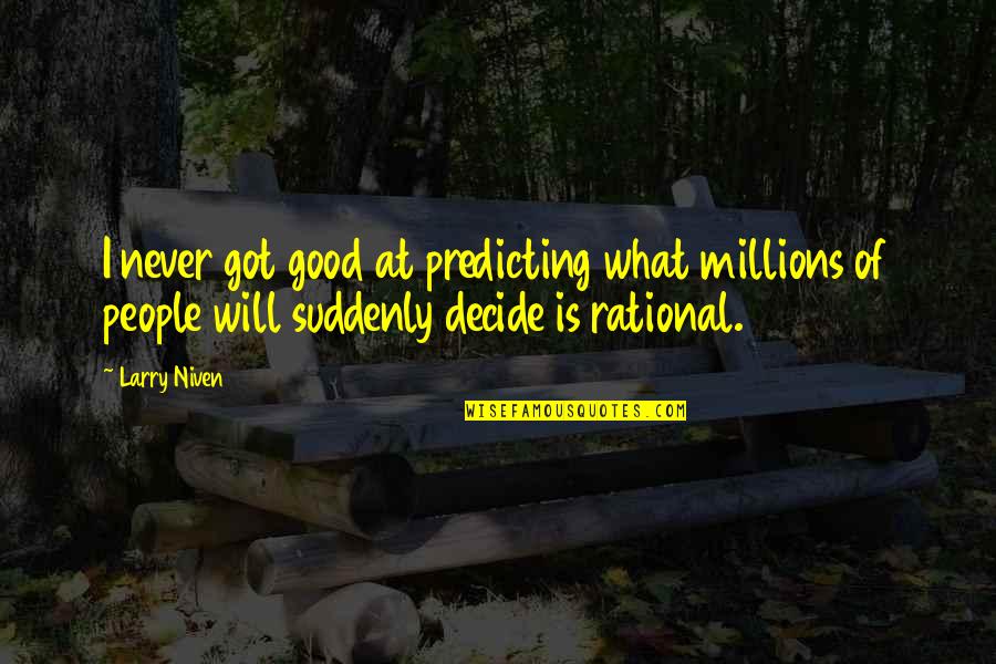 Stop Rhino Poaching Quotes By Larry Niven: I never got good at predicting what millions