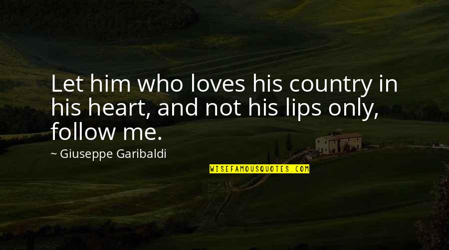 Stop Saying Bad Things Quotes By Giuseppe Garibaldi: Let him who loves his country in his