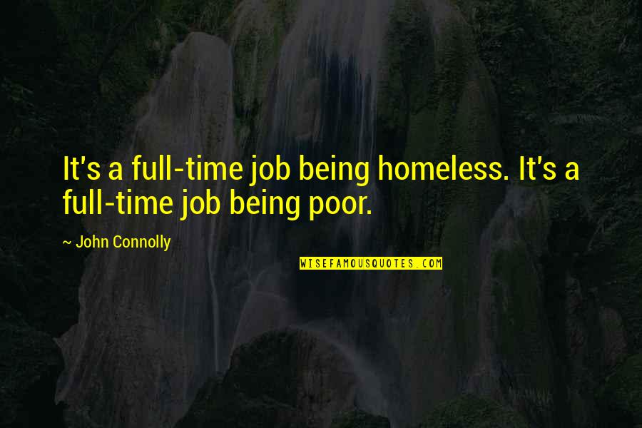Stop Saying Bad Things Quotes By John Connolly: It's a full-time job being homeless. It's a