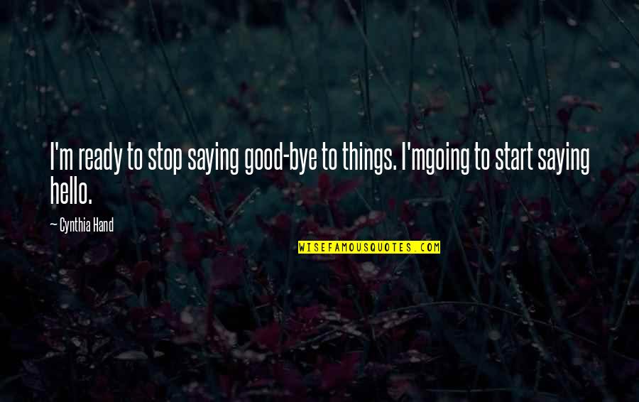 Stop Saying No Quotes By Cynthia Hand: I'm ready to stop saying good-bye to things.