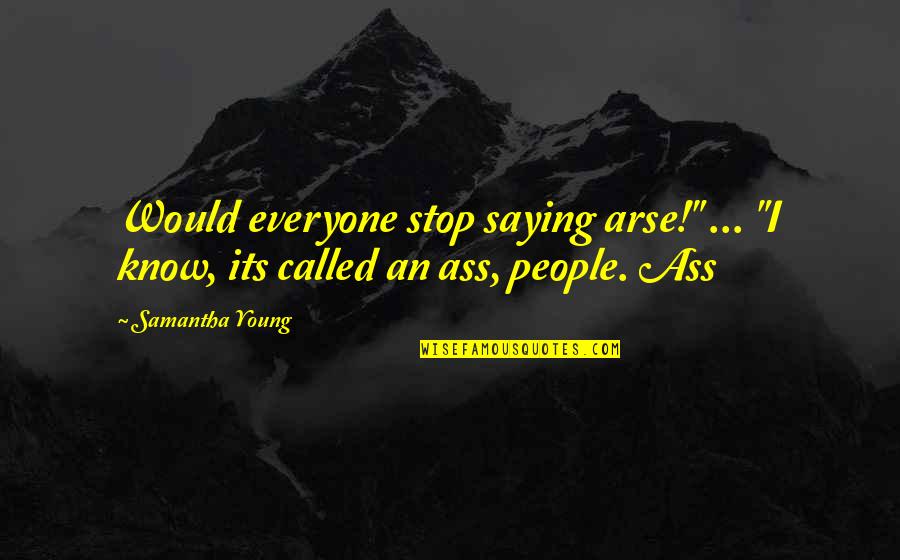 Stop Saying No Quotes By Samantha Young: Would everyone stop saying arse!" ... "I know,