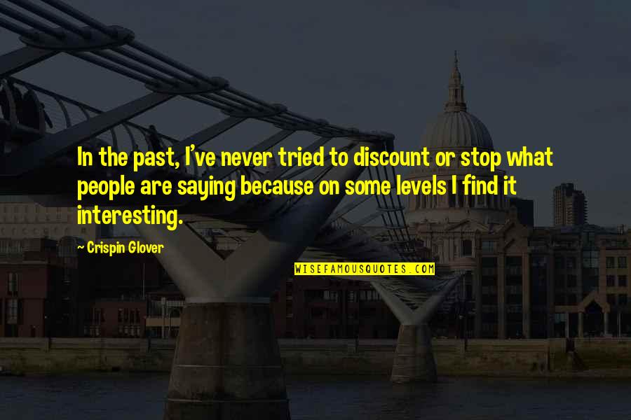 Stop Saying Quotes By Crispin Glover: In the past, I've never tried to discount Stop Saying Quotes By Crispin Glover: In the past, I've never tried to discount