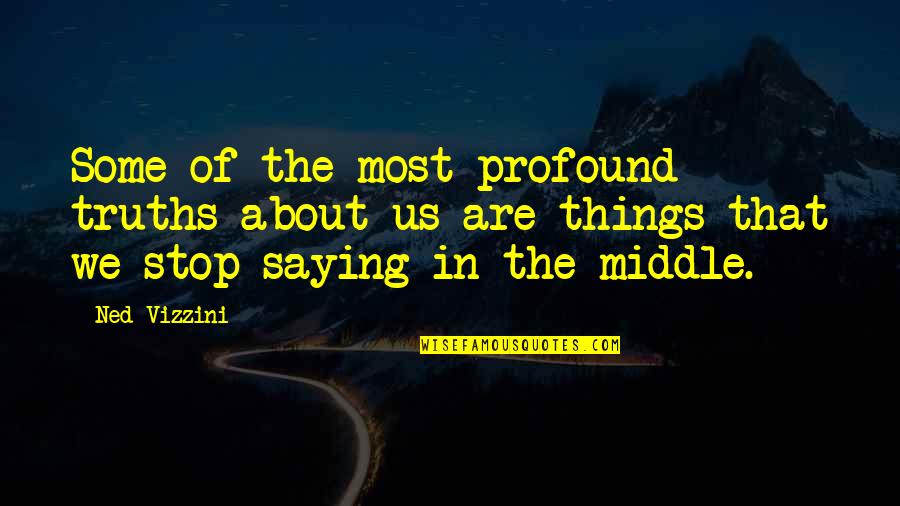Stop Saying Quotes By Ned Vizzini: Some of the most profound truths about us Stop Saying Quotes By Ned Vizzini: Some of the most profound truths about us