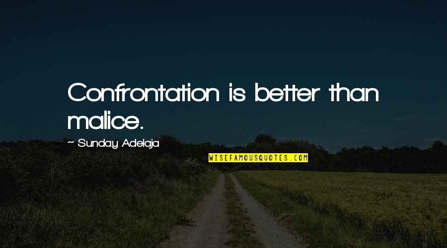 Stop Saying Tomorrow Quotes By Sunday Adelaja: Confrontation is better than malice. Stop Saying Tomorrow Quotes By Sunday Adelaja: Confrontation is better than malice.