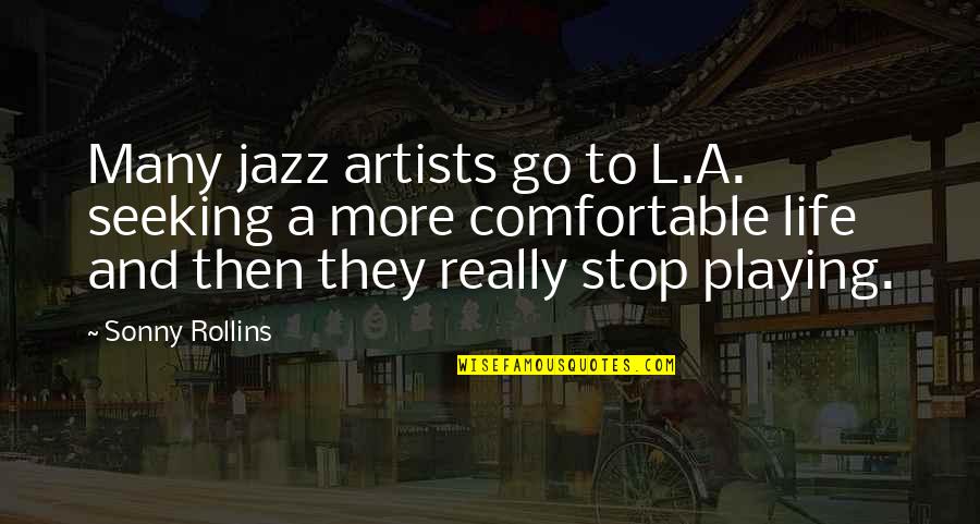 Stop Seeking Quotes By Sonny Rollins: Many jazz artists go to L.A. seeking a