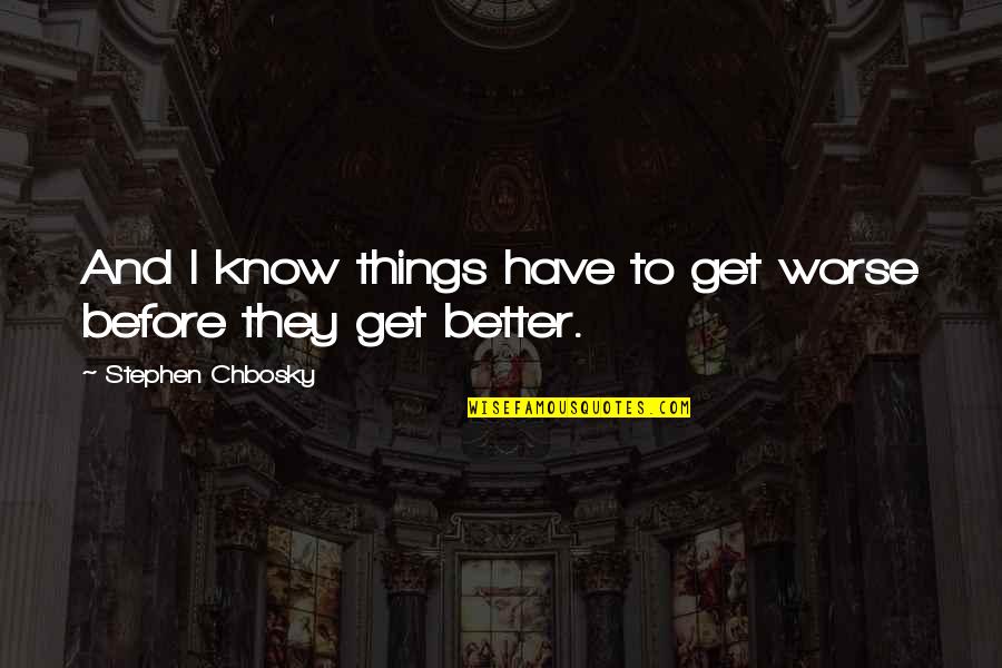 Stop Seeking Quotes By Stephen Chbosky: And I know things have to get worse