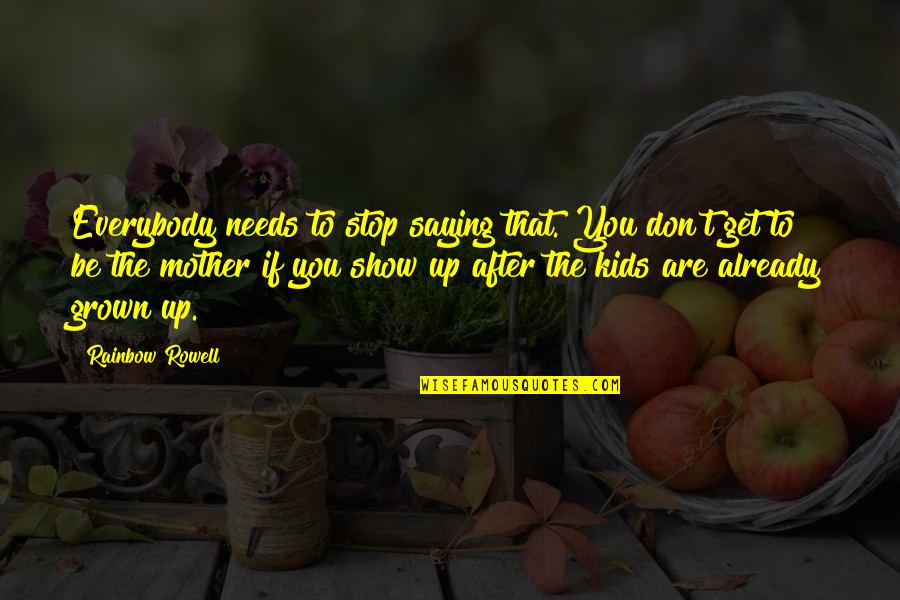 Stop Show Off Quotes By Rainbow Rowell: Everybody needs to stop saying that. You don't