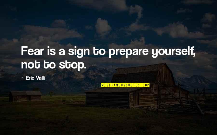 Stop Sign Quotes By Eric Valli: Fear is a sign to prepare yourself, not
