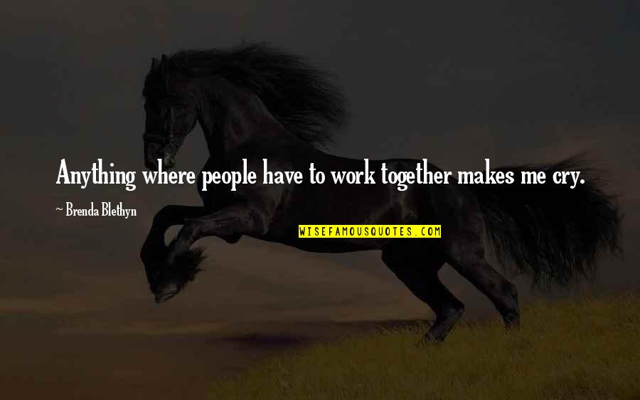 Stop Smoking Quote Quotes By Brenda Blethyn: Anything where people have to work together makes Stop Smoking Quote Quotes By Brenda Blethyn: Anything where people have to work together makes
