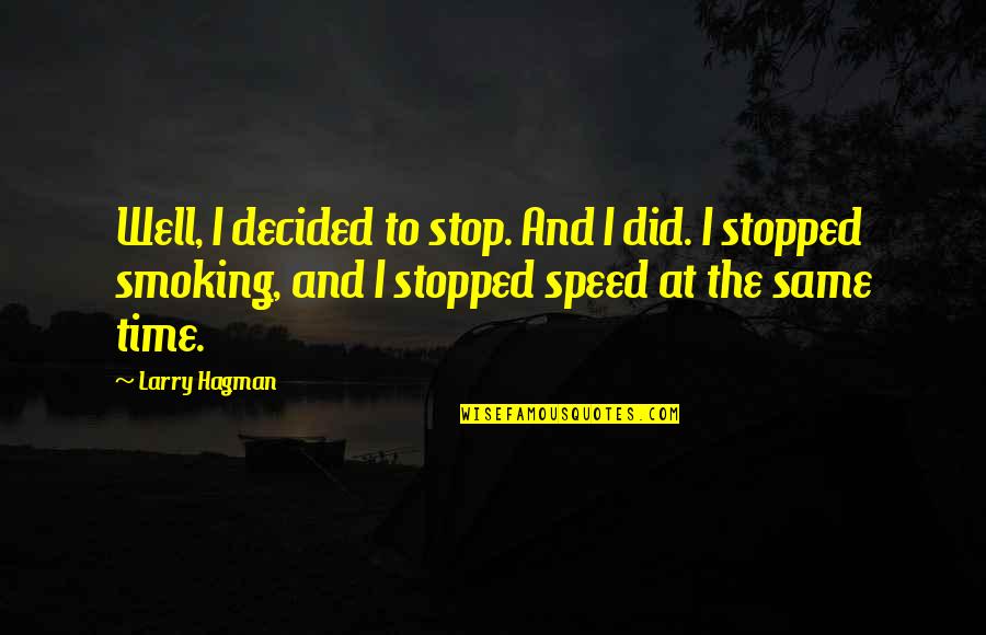 Stop Smoking Quotes By Larry Hagman: Well, I decided to stop. And I did. Stop Smoking Quotes By Larry Hagman: Well, I decided to stop. And I did.