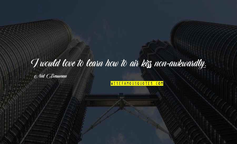 Stop Smoking Quotes By Ned Beauman: I would love to learn how to air Stop Smoking Quotes By Ned Beauman: I would love to learn how to air