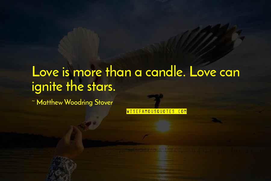 Stop Smoking Quotes Quotes By Matthew Woodring Stover: Love is more than a candle. Love can