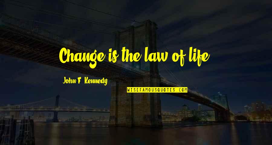 Stop Smoking Weed Quotes By John F. Kennedy: Change is the law of life.