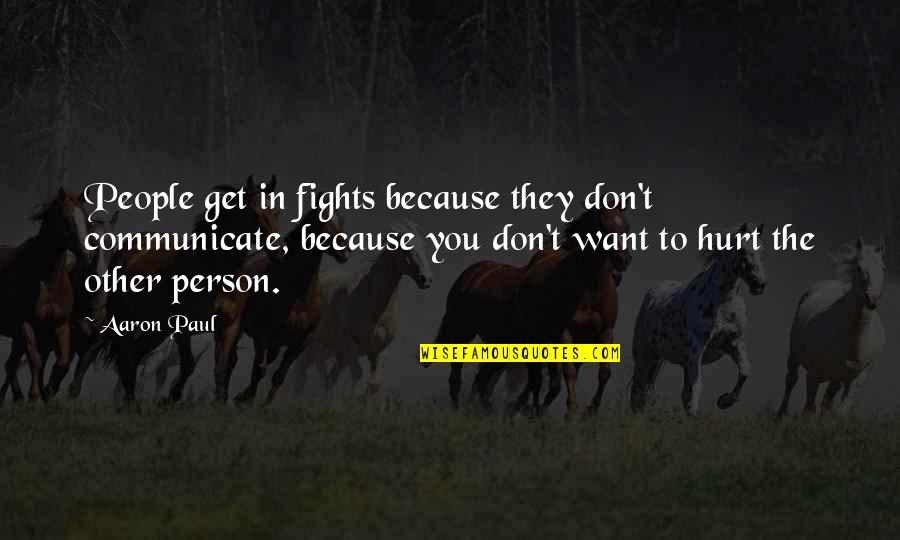 Stop Stalking My Profile Quotes By Aaron Paul: People get in fights because they don't communicate, Stop Stalking My Profile Quotes By Aaron Paul: People get in fights because they don't communicate,