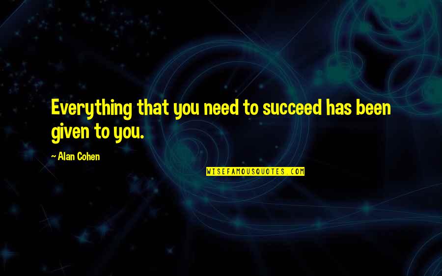 Stop Stalking My Profile Quotes By Alan Cohen: Everything that you need to succeed has been