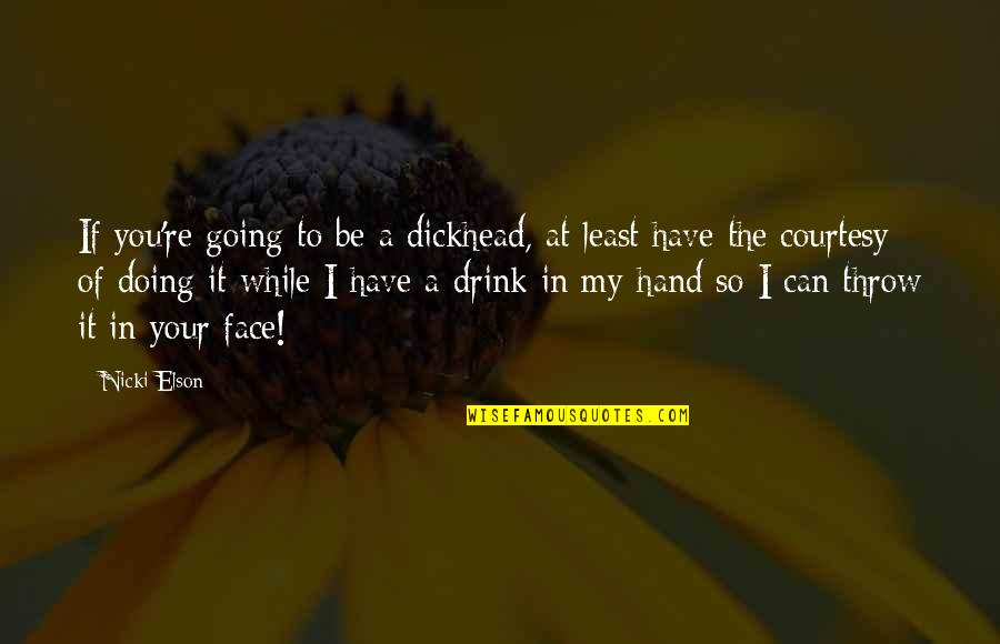 Stop Stalking My Profile Quotes By Nicki Elson: If you're going to be a dickhead, at