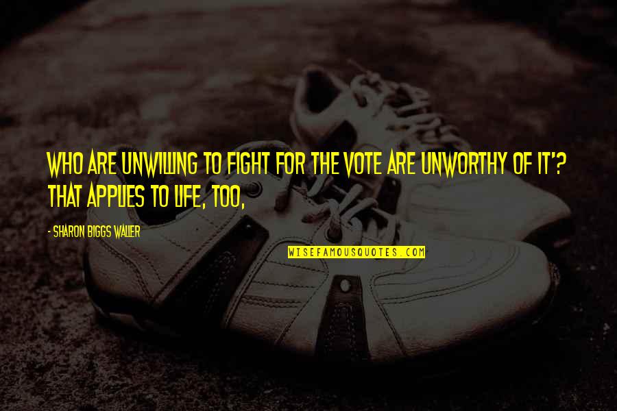 Stop Starting Start Finishing Quotes By Sharon Biggs Waller: Who are unwilling to fight for the vote