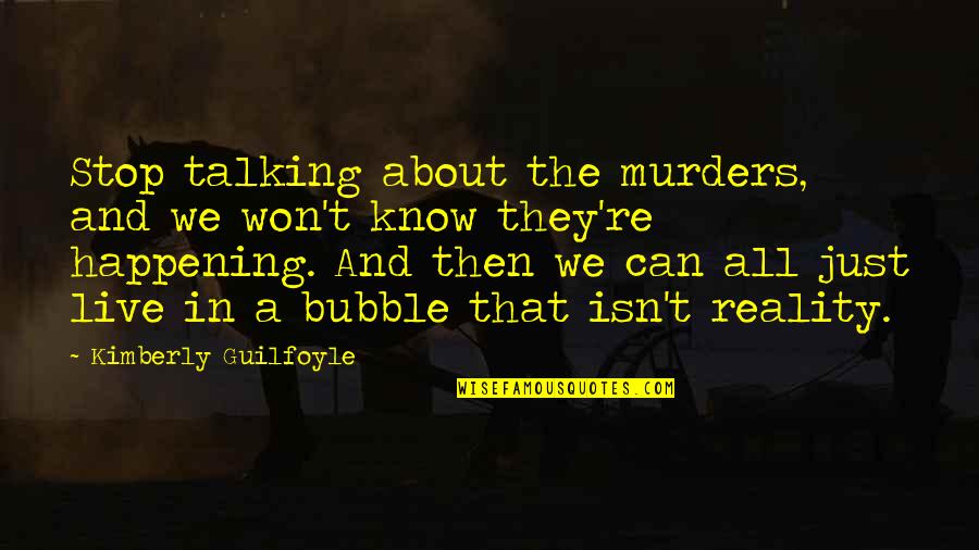 Stop Talking About Us Quotes By Kimberly Guilfoyle: Stop talking about the murders, and we won't