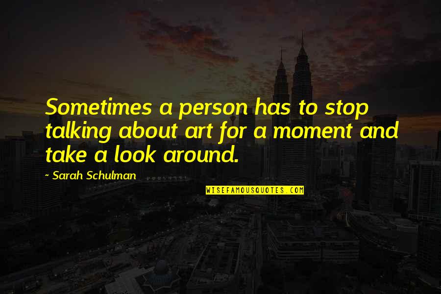 Stop Talking About Us Quotes By Sarah Schulman: Sometimes a person has to stop talking about